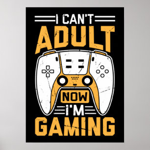 I Can't Adult Now, I'm Gaming - Funny Video Gamer Poster