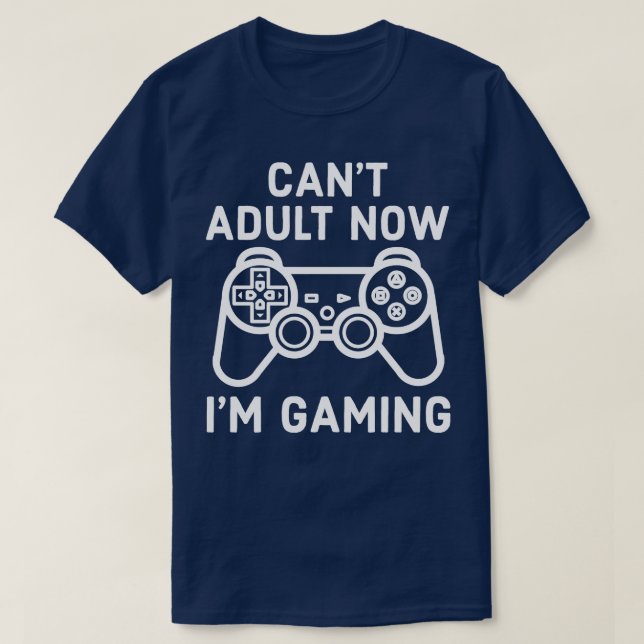 I Cant Adult Now Im Gaming Gamer Console T-Shirt (Design Front)