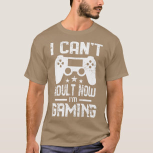 I Can't Adult Now I'm Gaming Video Game Player MOB T-Shirt