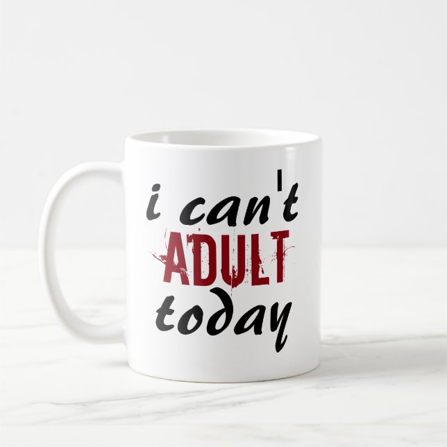 I Can't Adult Today Cute Funny Trendy Text Coffee Mug (Left)