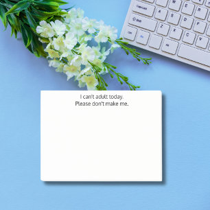 I can't adult today.Don't make me, Funny, Custom Post-it Notes