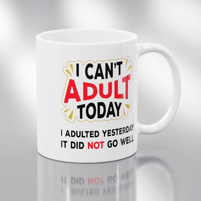 I Can't Adult Today - Funny Adult Quote Coffee Mug (Creator Uploaded)
