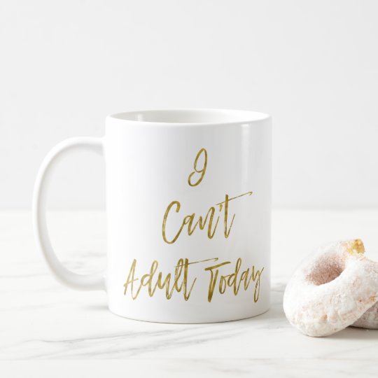I Can't Adult Today Funny Gold Typography Coffee Mug