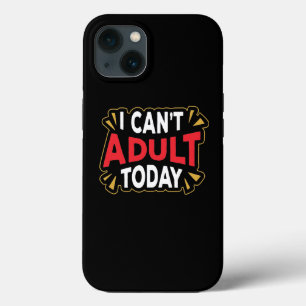 I Can't Adult Today   Funny Introvert iPhone 13 Case