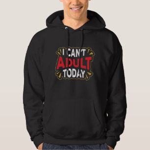 I Can't Adult Today   Funny Introvert Hoodie