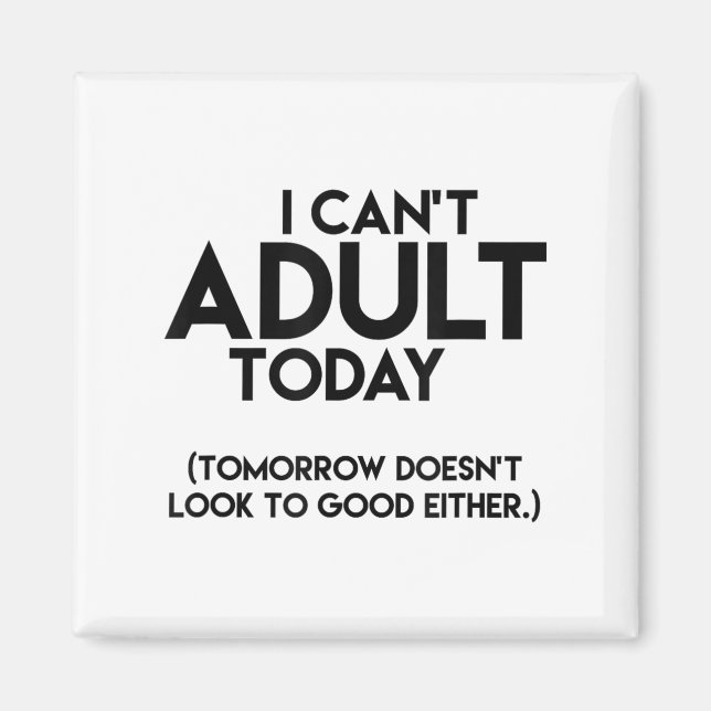 I Can't Adult Today Funny  Magnet (Front)