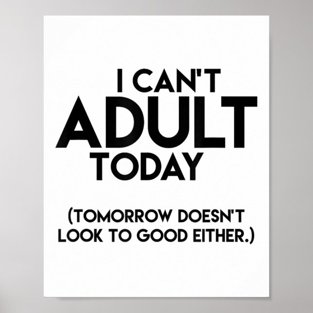 I Can't Adult Today Funny  Poster (Front)