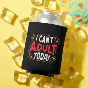 I Can't Adult Today Funny Vacation Can Cooler