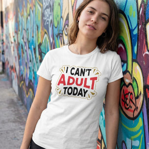 I Can't Adult Today Funny Vacation Shirt