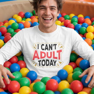I Can't Adult Today   Funny Vacation T-Shirt
