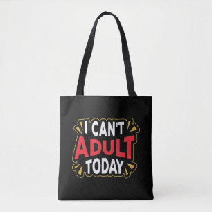 I Can't Adult Today Funny Vacation Tote Bag