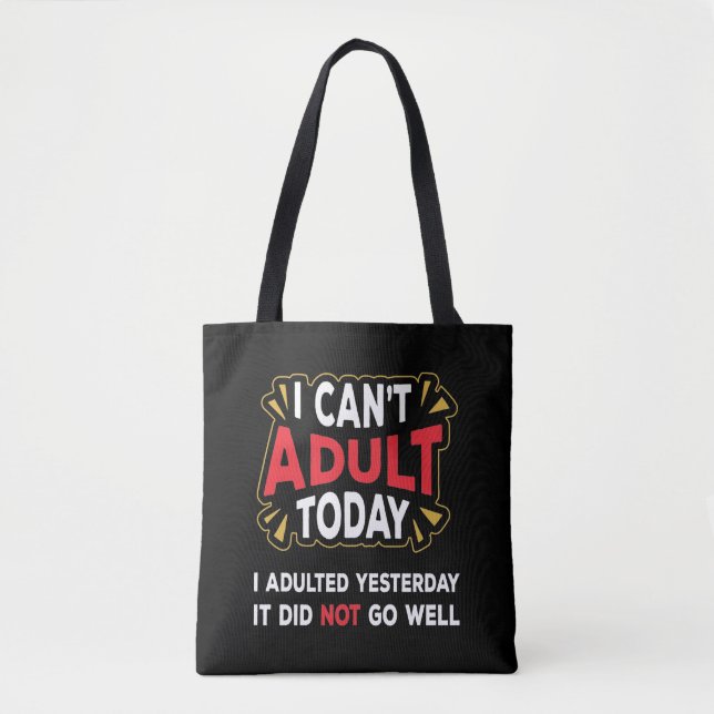 I Can't Adult Today - I Adulted Yesterday Tote Bag (Front)