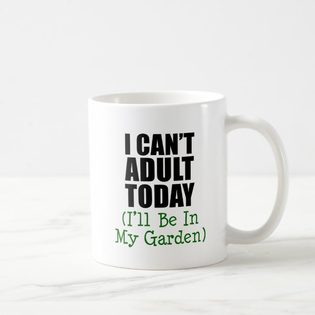 I Can't Adult Today (I'll Be In My Garden) Mug (Right)