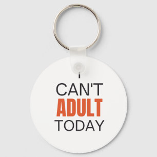 I can't adult today key ring