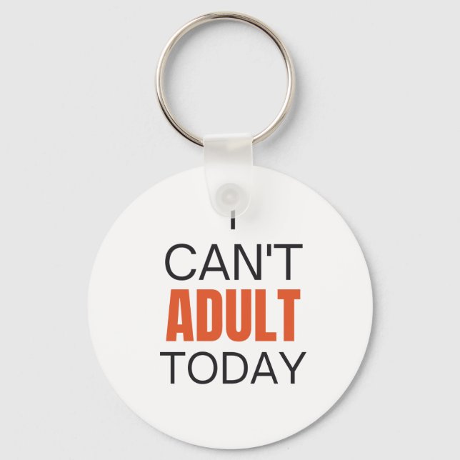 I can't adult today    key ring (Front)