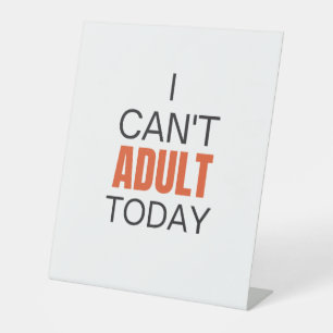 I can't adult today magnet pedestal sign