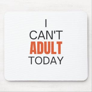 I can't adult today     mouse mat