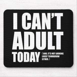 I Can't Adult Today. Mouse Mat