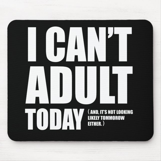 I Can't Adult Today. Mouse Mat (Front)