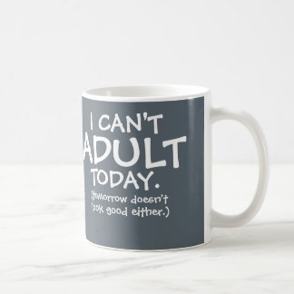 I Can't Adult Today Mug