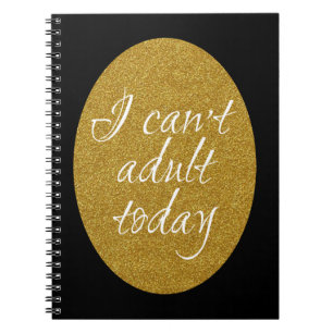 I can't adult today notebook