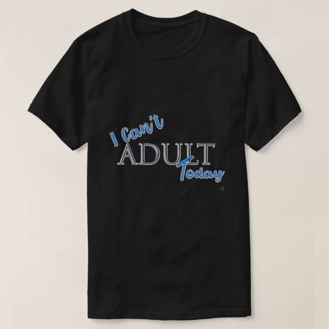 I can't ADULT Today Novelty FunText Slogan Black T-Shirt (Design Front)