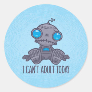 I Can't Adult Today Sad Robot Classic Round Sticker