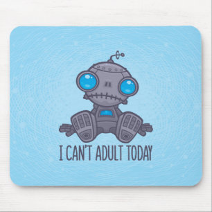 I Can't Adult Today Sad Robot Mouse Mat