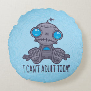 I Can't Adult Today Sad Robot Round Cushion