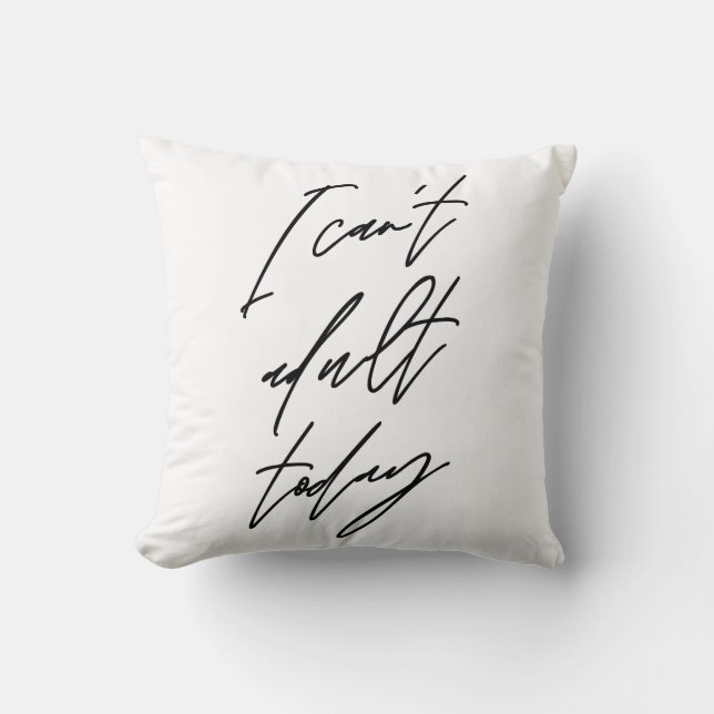 I Can't Adult Today Sarcastic Cushion (Front)