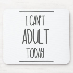 I Can't Adult Today Shirt - Funny Adulting Gift Mouse Mat