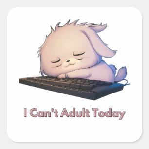 I Can't Adult Today  Square Sticker