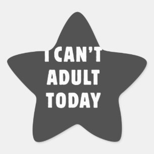 I can't Adult today Star Sticker