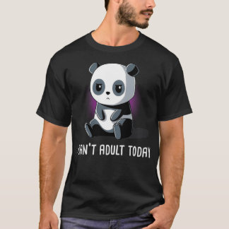I Cant Adult Today T-Shirt