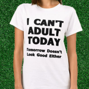 I Can't Adult Today T-Shirt