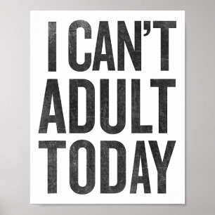 I Can't Adult Today T Shirt Graphic Tee Funny  Poster