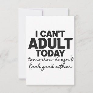 I Can't Adult Today Tomorrow Doesn't look good Thank You Card