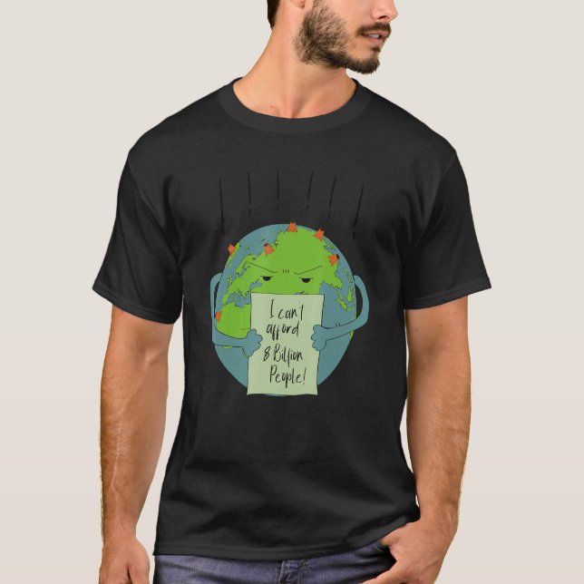 I Can't Afford 8 Billion People  Planet Earth Sayi T-Shirt (Front)