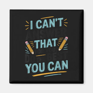 I Cant Answer That For You Do The Best You Can Tes Magnet