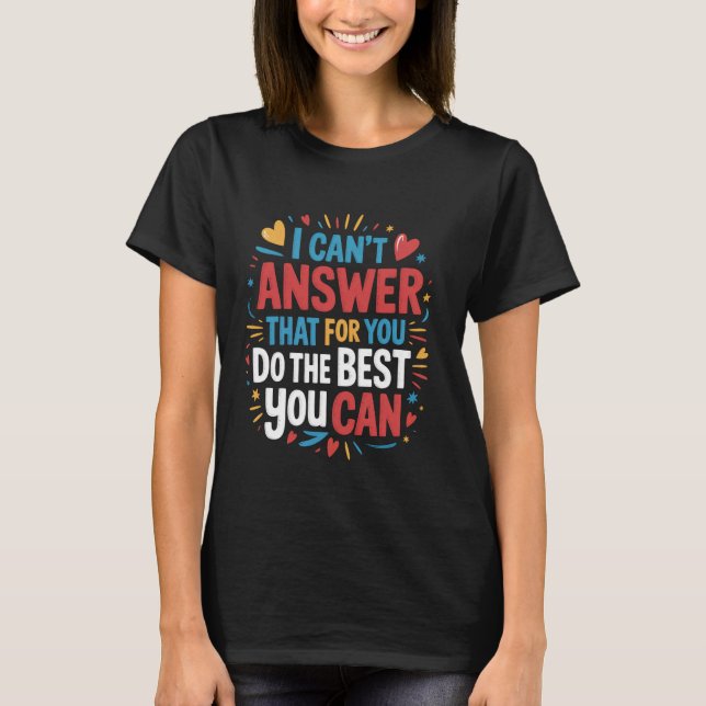 I Can't Answer That For You funny Test Teacher Tes T-Shirt (Front)