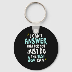 I Can't Answer That For You Just Do The You Can  Key Ring