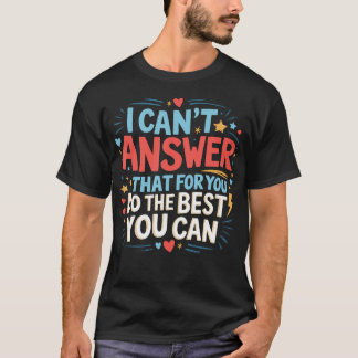 I Can't Answer That For You Staar Test Teacher T-Shirt