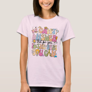 I Can't Answer That - Test Day Motivation Teacher T-Shirt