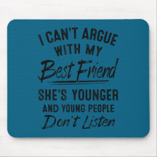 I can't argue my friend she's younger Design Mouse Mat