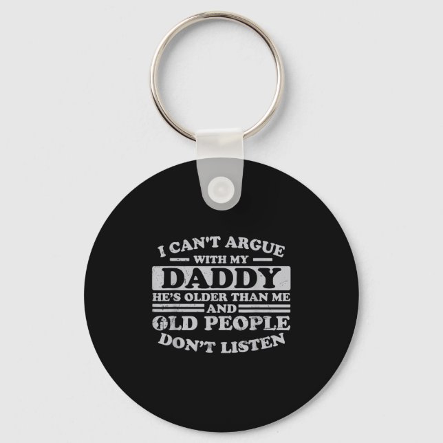 I Can't Argue With My Daddy He's Older Than Me Fun Key Ring (Front)