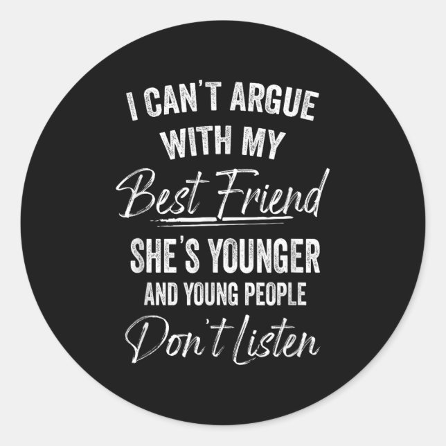 I Can't Argue With My Friend She's Younger Matchin Classic Round Sticker (Front)