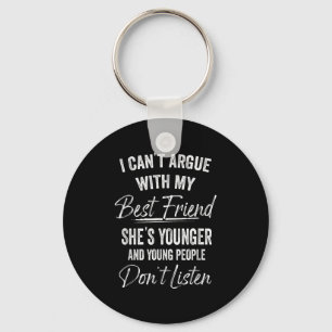 I Can't Argue With My Friend She's Younger Matchin Key Ring