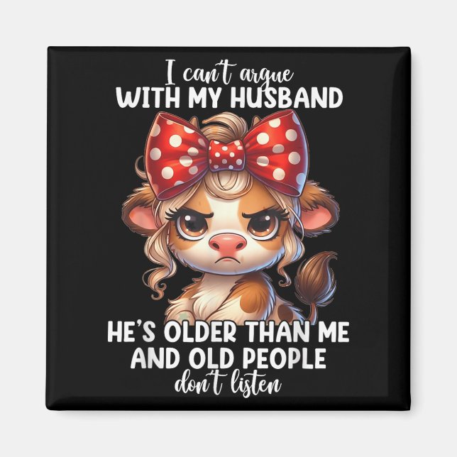 I Can't Argue With My Husband Because Old People D Magnet (Front)