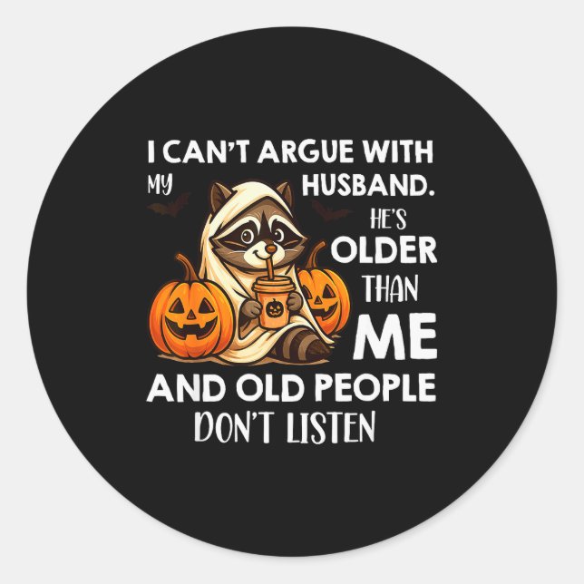 I Can't Argue With My Husband. He's Older Than Me  Classic Round Sticker (Front)