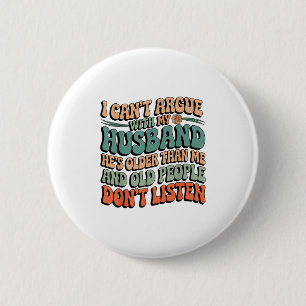 I Can't Argue With My Husband He's Older Than Me F 6 Cm Round Badge